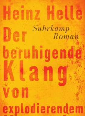 Der beruhigende Klang von explodierendem Kerosin, Heinz Helle, Suhrkamp