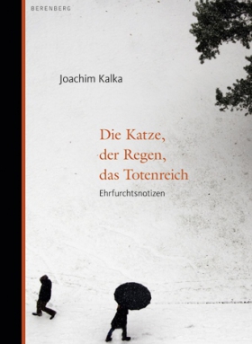 Die Katze, der Regen, das Totenreich, Joachim Kalka, Berenberg