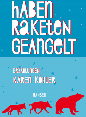 Wir haben Raketen geangelt, Karen Köhler, Hanser