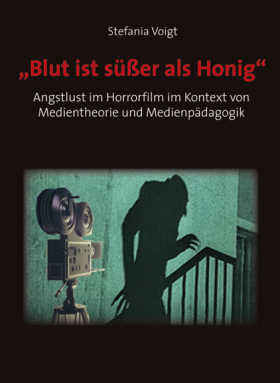  "Blut ist süßer als Honig". Angstlust im Horrorfilm im Kontext von Medientheorie und Medienpädagogik.