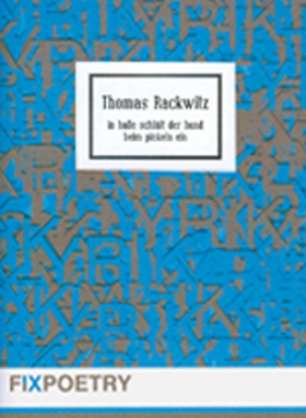 In Halle schläft der Hund beim Pinkeln ein, Thomas Rackwitz, Fixpoetry Leseheft