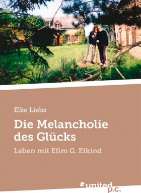 Die Melancholie des Glücks: Leben mit Efim G. Etkind