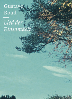 Lied der Einsamkeit und andere Prosadichtungen, Roud, Limmat 2018