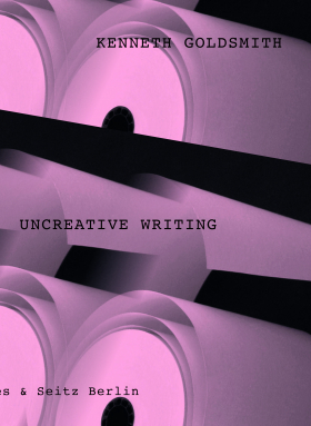 Uncreative Writing Sprachmanagement im digitalen Zeitalter.
