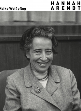 Hannah Arendt. Die Kunst, politisch zu denken