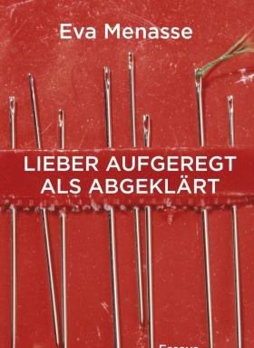 Lieber aufgeregt als abgeklärt, Eva Menasse