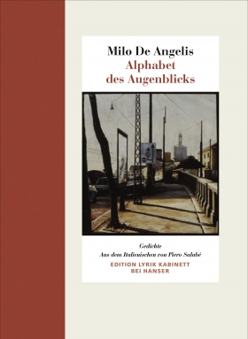 Milo de Angelis, Alphabet des Augenblicks, Lyrik Kabinett bei Hanser