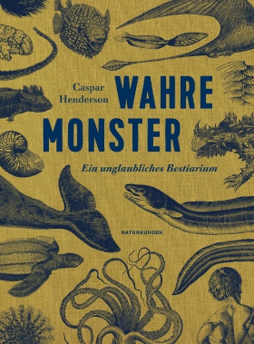 Wahre Monster,  Caspar Henderson, Judith Schalansky (Hg.)