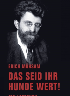 Das seid ihr Hunde wert!, Erich Mühsam, Verbrecher