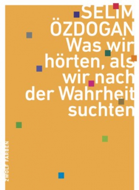 Was wir hörten, als wir nach der Wahrheit suchten, Selim Özdogan, rhein wörtlich e.V.