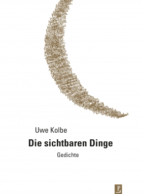 Die sichtbaren Dinge, Uwe Kolbe, poetenladen 2019
