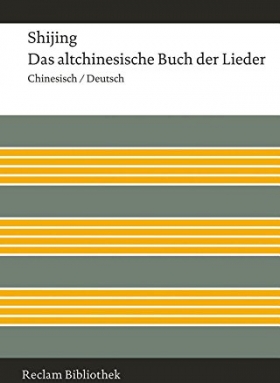 Shijing / Das altchinesische Buch der Lieder, Reclam 2015