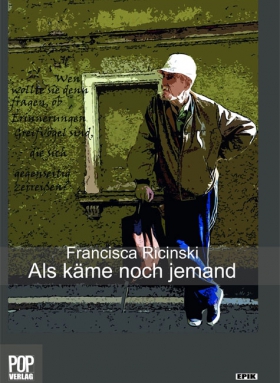 Als käme noch jemand, Francisca Ricinski, POP