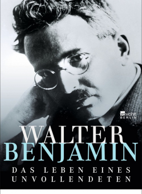 Walter Benjamin | Das Leben eines Unvollendeten 