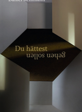 Daniel Kehlmann: Du hättest gehen sollen