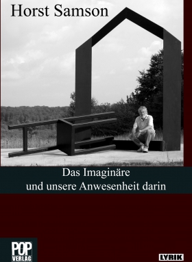 Das Imaginäre und unsere Anwesenheit darin, Horst Samson 