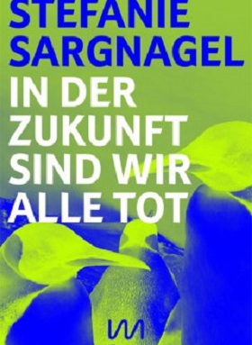 In der Zukunft sind wir alle tot, Stefanie Sargnagel, mikrotext