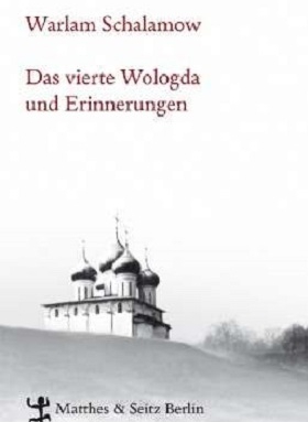 Das vierte Wologda und Erinnerungen, Warlam Schalamow, Matthes & Seitz