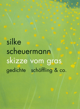 Silke Scheuermann, Skizze vom Gras, Schöffling & Co