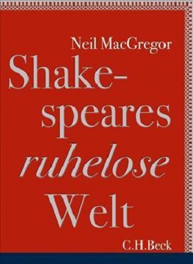 Shakespeares ruhelose Welt, Neil MacGregor, C.H. Beck