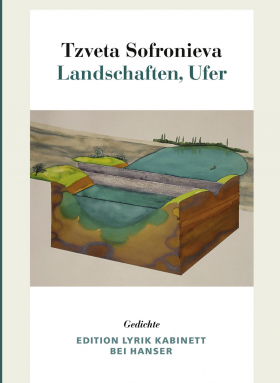 Tzveta Sofronieva, Landschaften, Ufer, Lyrik Kabinett bei Hanser, München