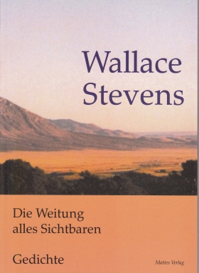 Die Weitung alles Sichtbaren, Wallace Stevens, Mattes Verlag
