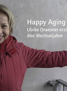 Happy Aging | Ulrike Draesner erzählt ihre Wechseljahre