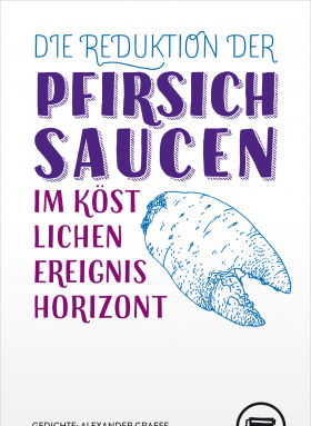 Die Reduktion der Pfirsichsaucen im köstlichen Ereignishorizont, Verlagshaus Berlin 2019