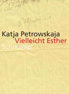 Vielleicht Esther, Katja Petrowskaja, Suhrkamp