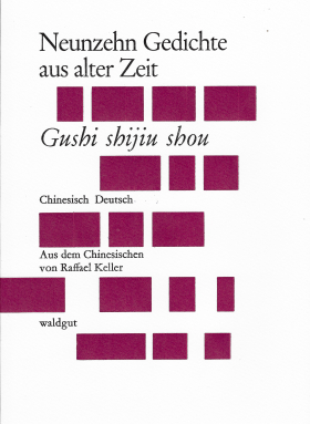 Neunzehn Gedichte aus alter Zeit | Gushi shijiu shou; Raffael Keller, Waldgut Verlag 