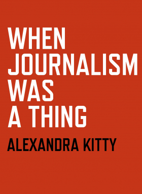 When Journalism was a Thing