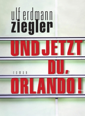 Und jetzt du, Orlando!, Ulf Erdmann Ziegler
