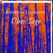 Über Tage, Andreas Lehmann, Karl Rauch Verlag 2018