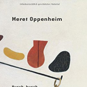Meret Oppenheim: Husch, husch, der schönste Vokal entleert sich