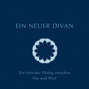 Ein neuer Divan - Ein lyrischer Dialog zwischen Ost und West 