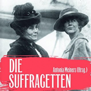 Antonia Meiners (Hg.), Die Suffragetten