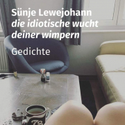 die idiotische wucht deiner wimpern