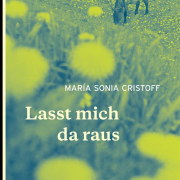 María Sonia Cristoff: Lasst mich da raus.