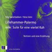 LILLEHAMMER – PALERMO oder: Suite für eine viertel Kuh / Notizen und eine Erzählung