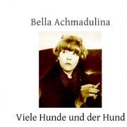 Bella Achmadulina, Viele Hunde und der Hund, Leipziger Literaturverlag
