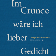 Im Grunde wäre ich lieber Gedicht