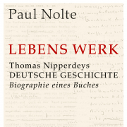 Lebens Werk / THOMAS NIPPERDEYS DEUTSCHE GESCHICHTE