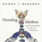 Donna Haraway, Unruhig bleiben