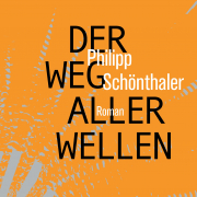 Der Weg aller Wellen, Philipp Schönthaler, Matthes & Seitz 2019