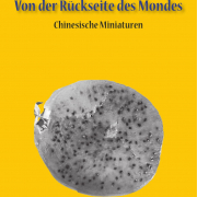 Von der Rückseite des Mondes. Chinesische Miniaturen