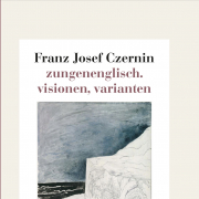 zungenenglisch. visionen, varianten, FRANZ JOSEF CZERNIN, Lyrik Kabinett bei Hanser