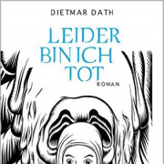 Dietmar Dath, Leider bin ich tot