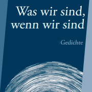 Was wir sind, wenn wir sind