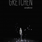 Gretchen, Einzlkind