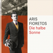 Aris Fioretos, Die halbe Sonne, Hanser Verlag